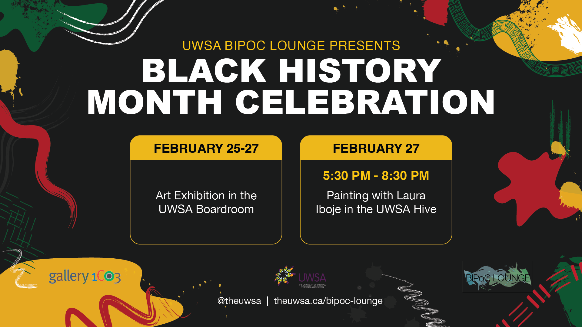 Graphic with black background and abstract forms around the border in green, yellow, red and white. In the centre, text reads “UWSA BIPOC Lounge Presents Black History Month Celebrations”. Below that is the list of events dates, times and locations. UWSA, BIPOC Lounge and Gallery 1C03 logos along the bottom.