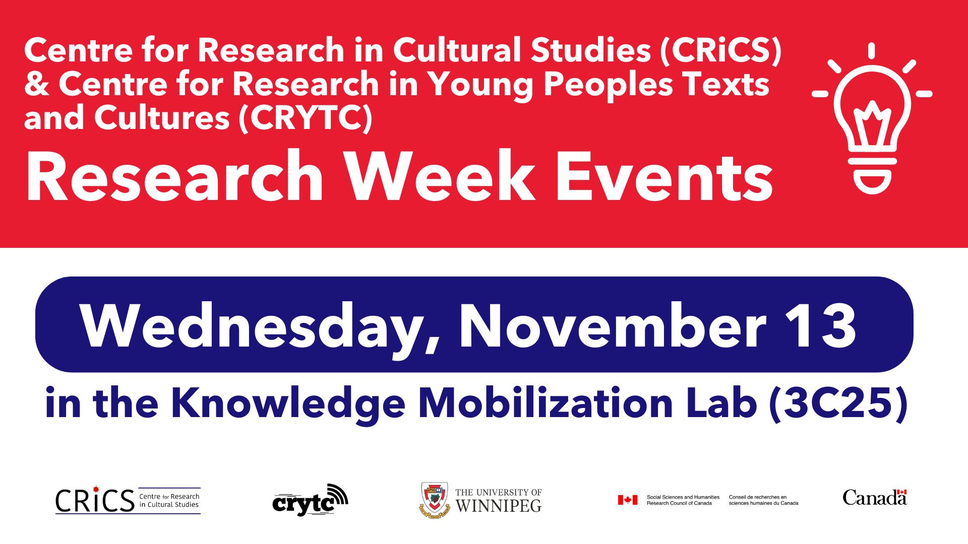 "Centre for Research in Cultural Studies (CRiCS) & Centre for Research in Young Peoples Texts and Cultures (CRYTC)" written in white text on red background; "Research Week Events; Wednesday November 13" written in white text on dark blue bubble; "in the Knowledge Mobilization Lab (3C25)"  written in dark blue font on white background; line drawing of a lightbulb in white on red background