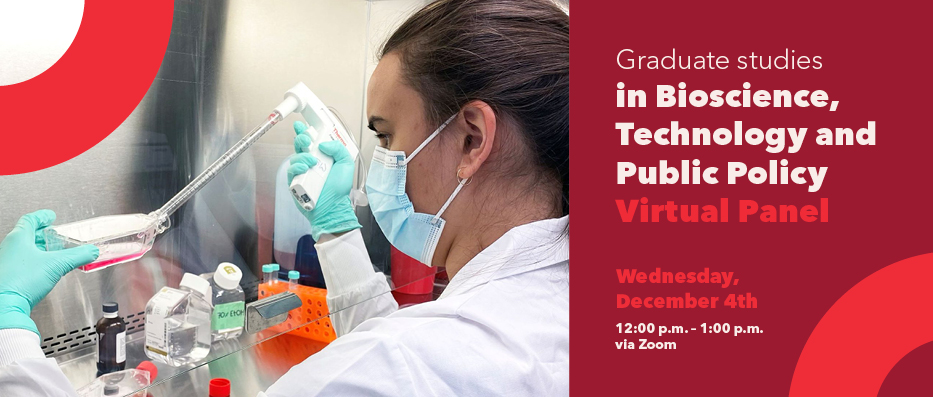 On the left, a student in a white lab coat works in a lab. On the right, white text on a red background reads "Graduate Studies in Bioscience, Technology and Public Policy: Virtual Panel. Wednesday, December 4, 12:00-1:00 pm via Zoom. "