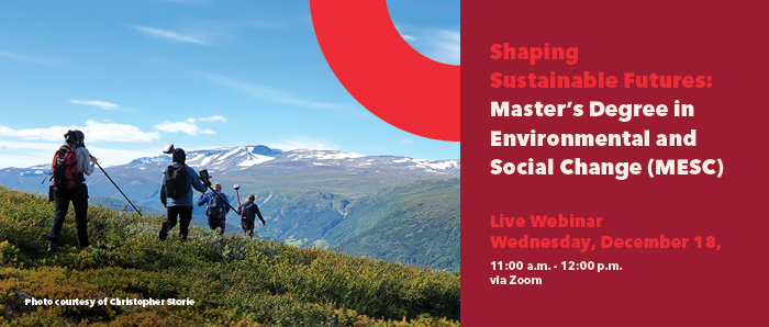 Four people carrying field equipment walk down a grassy slope. The sky is blue and there are mountains in the background. Below, white text on a red background reads "Shaping Sustainable Futures: Master's Degree in Environmental and Social Change (MESC). Live Webinar - Wednesday, December 18, 11:00 am - 12:00 pm. Via Zoom."