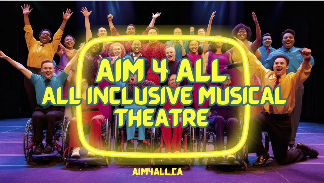 The photo features a group of musical theatre performers in three rows ddep. The front row of 5 young adults is seated in wheelchairs with the 6th adult kneeling next to them. Rows 2 & 3 are standing. Everyone is dressed in bright primary colored shirts. Their arms are raised high in the air and there is a look of pure joy on their faces. The logo which superimposes the individuals has the words; AIM 4 ALL- All Inclusive Musical Theatre written across it in neon yellow BOLD letters. The words are encircled by an electric yellow oblong frame.